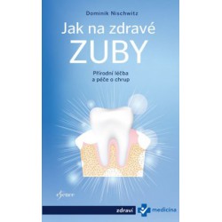 Jak na zdravé zuby-bioléčba zubů - Dominik Nischwitz